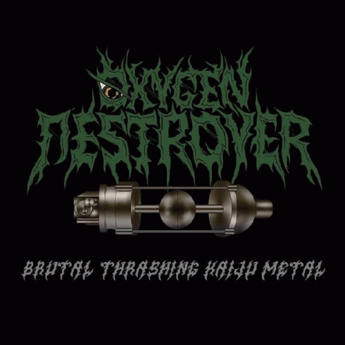 Oxygen Destroyer : Brutal Thrashing Kaiju Metal Oxygen Destroyer : Brutal Thrashing Kaiju Metal